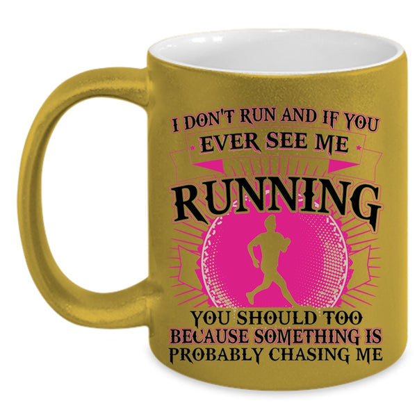 Funny Coffee Mug, I Don't Run And If You Ever See Me Running Accent Mug
