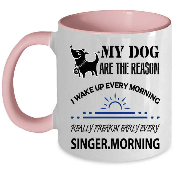 I Wake Up Every Morning Coffee Mug, My Dog Are The Reason Accent Mug