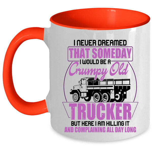 Grumpy Old Trucker Coffee Mug, I Would Be A Grumpy Old Trucker Accent Mug