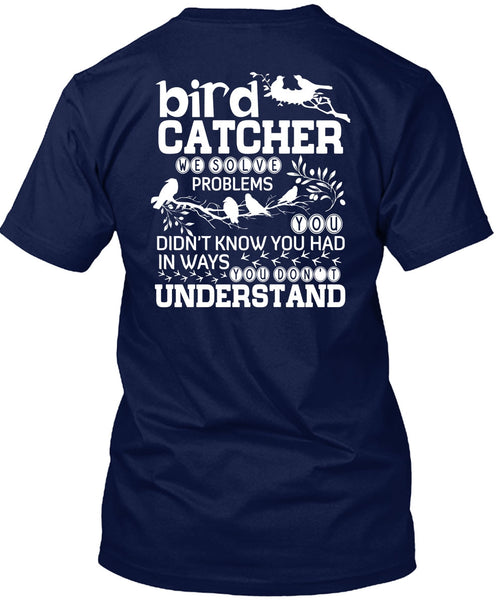 Bird Catcher T Shirt, You Don't Understand T Shirt