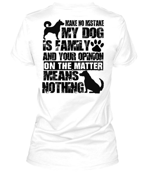 Make No Mistake My Dog Is Family T Shirt, I Love My Dog T Shirt