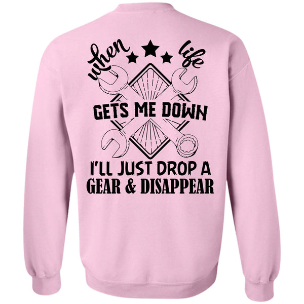 Being A Mechanic T Shirt, When Life Gets Me Down I'll Just Drop A Gear And Disappear Sweatshirt