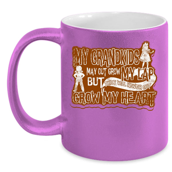 My Grandkids May Out Grow My Lap Coffee Mug, Never Out Grow My Heart Coffee Cup