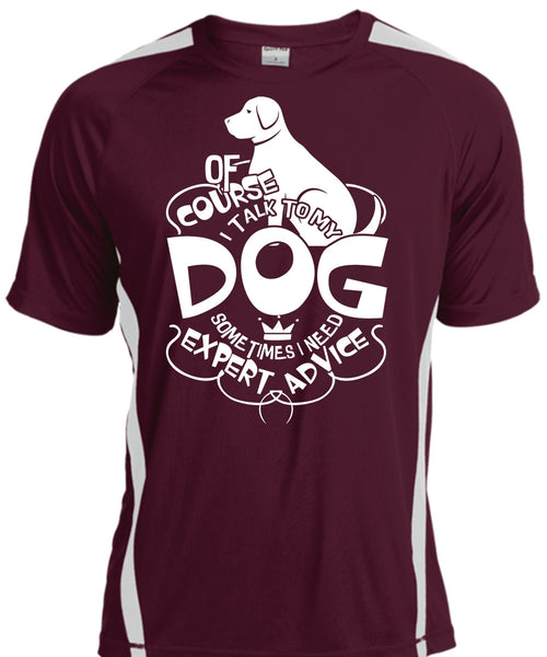 I Talk To My Dog T Shirt, I Need Expert Advice T Shirt, Cool Shirt