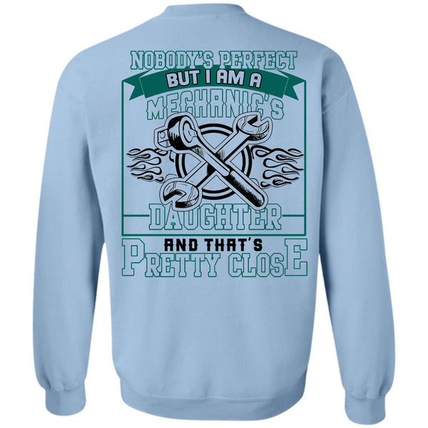 Being A Mechanic T Shirt, I Am A Mechanic's Daughter And That's Pretty Close Sweatshirt
