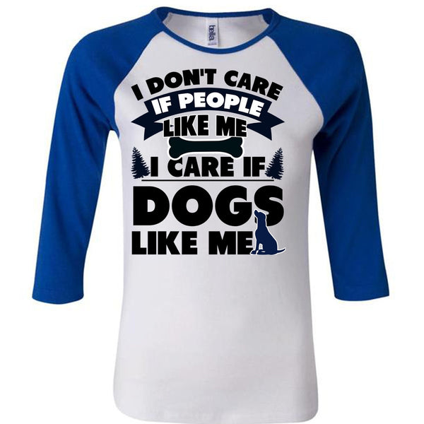 I Care If Dogs Like Me T Shirt, I Love My Dog T Shirt, Awesome T-Shirts