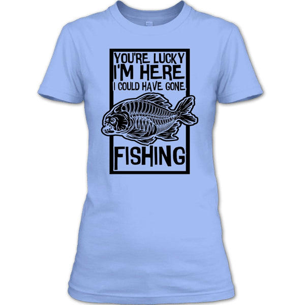 You're Lucky I'm Here T Shirt, Coolest Fishing T Shirt