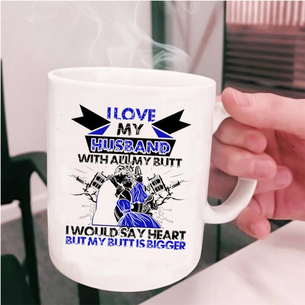 Cool Wife Coffee Mug, I Love My Husband With All My Butt Cup