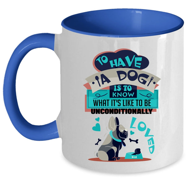 Cool Dog Lover Coffee Mug, To Have A Dog Is To Know Accent Mug