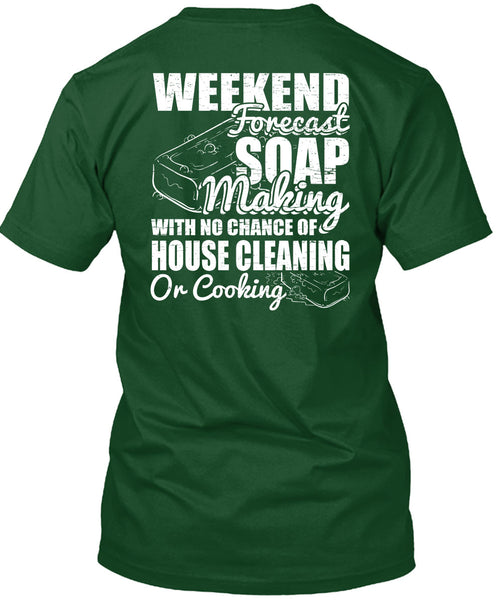 Weekend Forecast Soap Making T Shirt, House Cleaning T Shirt