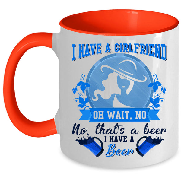 I Have A Beer Coffee Mug, I Have A Girlfrined Accent Mug