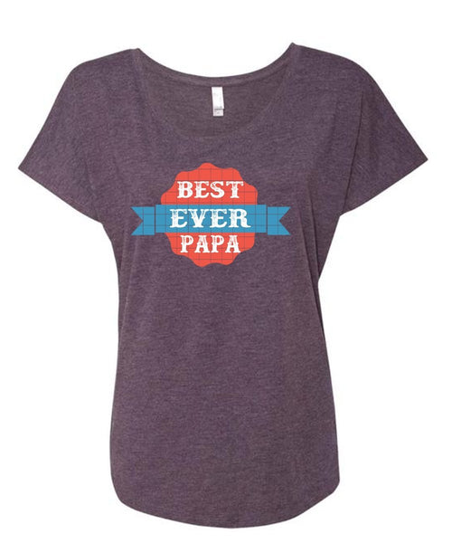 Best Ever Papa T Shirt, Father's Day T Shirt, Being A Papa T Shirt (Ladies' Triblend Dolman Sleeve)