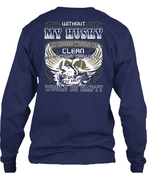 Without My Husky T Shirt, My Heart Would Be Empty T Shirt