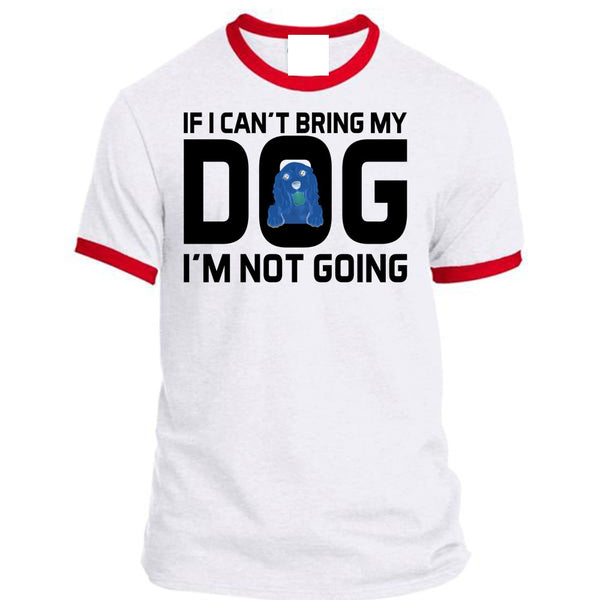 If I Can't Bring My Dog I'm Not Going T Shirt, Favorite T Shirt
