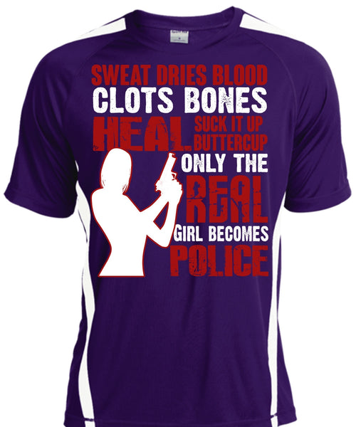 Only The Real Girl Becomes Police T Shirt, Sweat Dries Blood Clots T Shirt, Cool Shirt