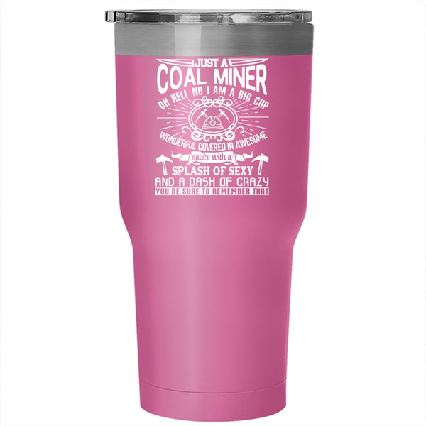 Just A Coal Miner Tumbler 30 oz Stainless Steel, Cool Gift For Coal Miner Travel Mug