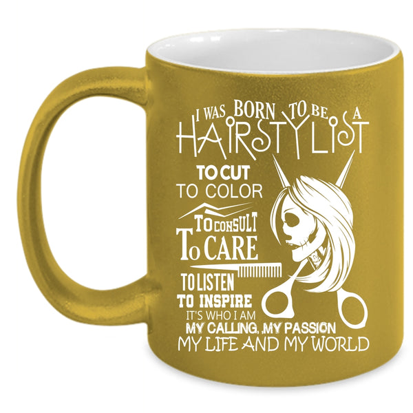 I Was Born To Be A Hairstylist Coffee Mug, My Life And My World Coffee Cup