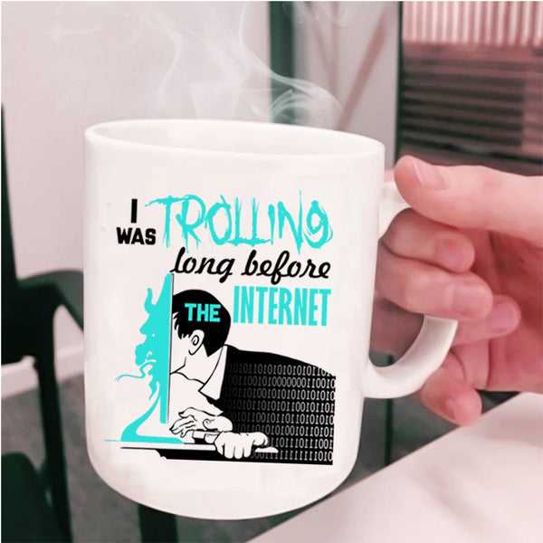 Funny Coffee Mug, I Was Trolling Long Before The Enternet Cup