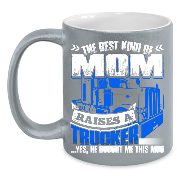 The Best Kind Of Mom Raises A Trucker Coffee Mug, Gift For Mom Coffee Cup