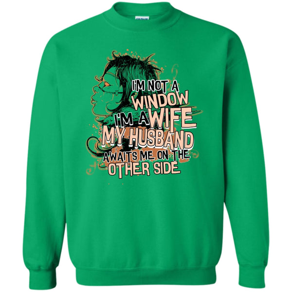 My Husband Awaits Me T Shirt, I'm Not A Window Sweatshirt