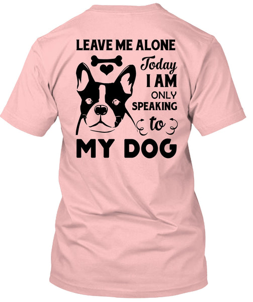 I Am Only Speaking To My Dog T Shirt, Favorite T Shirt