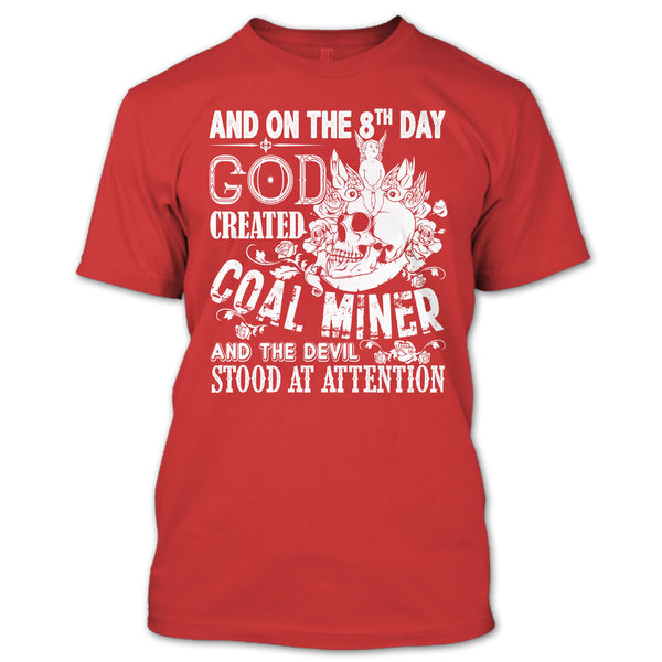 And On The 8Th Day God Created Coal Miner T Shirt, And The Devil Stood At Attention T Shirt