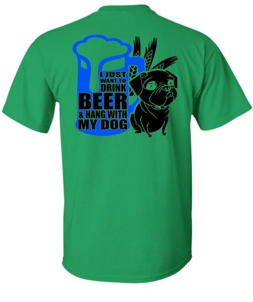 I Just Want To Drink Beer T Shirt, I Love Dog T Shirt