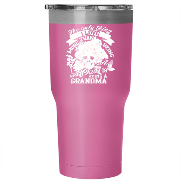 Being A Mom Tumbler 30 oz Stainless Steel, I Love Being A Grandma Travel Mug