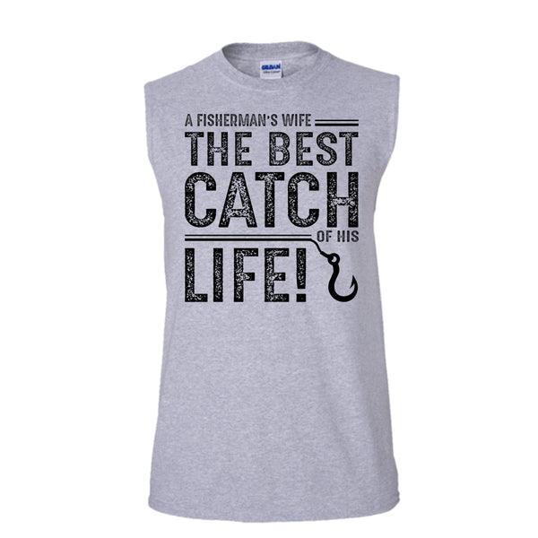 Fishing Shirt, My Wife The Best Catch Of His Life Shirt (Men's Cotton Sleeveless)