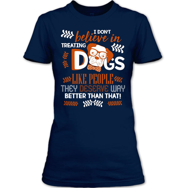 I Don't Believe In Treating Dogs T Shirt, Coolest Dog Ever T Shirt