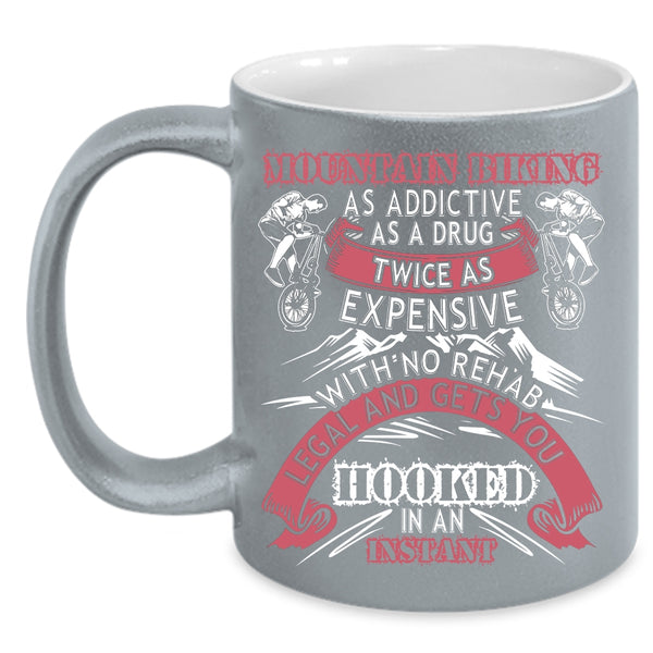 Mountain Biking As Addictive Coffee Mug, Funny Mountain Bikers Coffee Cup