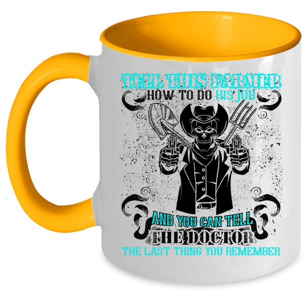 Cool Farmer Coffee Mug, Tell This Farmer How To Do His Job Accent Mug