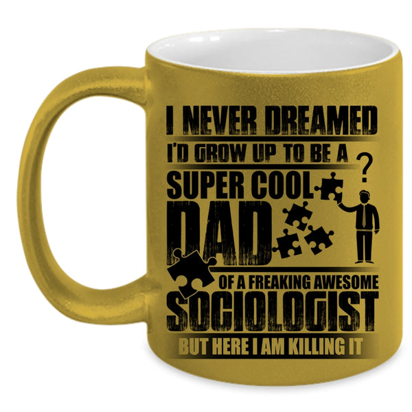 Awesome Dad Coffee Mug, I'd Grow Up To Be A Dad Of A Sociologist Accent Mug
