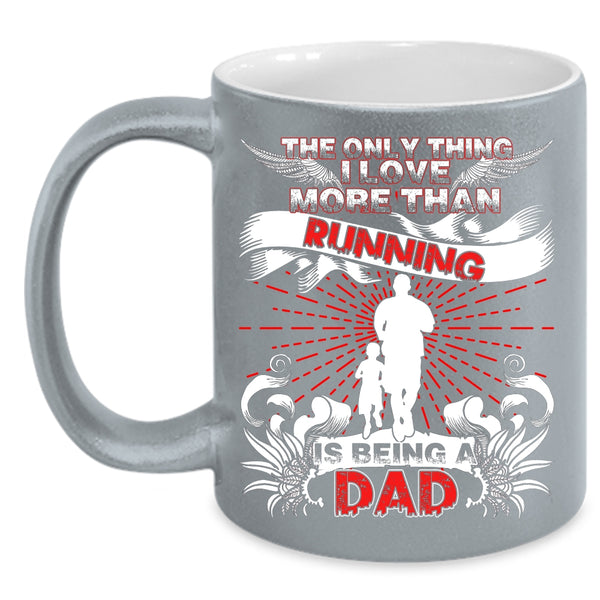 The Only Thing I Love More Than Running Coffee Mug, Being A Dad Coffee Cup