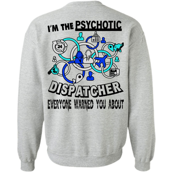 Being A Dispatcher T Shirt, I'm The Psychotic Dispatcher Sweatshirt