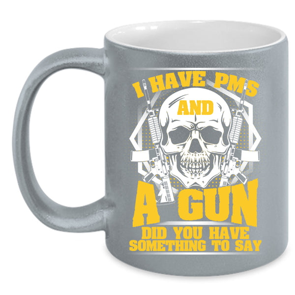 I Have PMS And A Gun Coffee Mug, Awesome Gunner Coffee Cup
