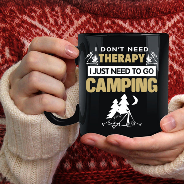 I Don’t Need Therapy Coffee Mug, I Just Need To Go Camping Coffee Cup