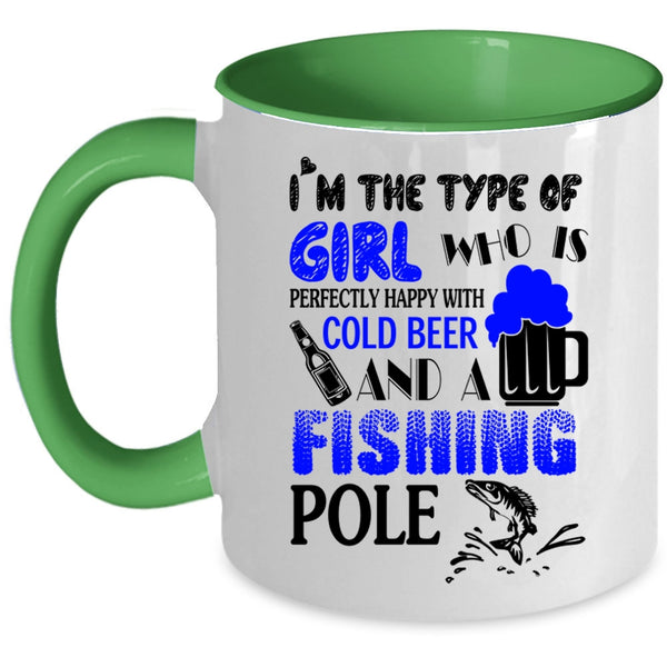 Happy With Cold Beer And A Fishing Pole Coffee Mug, I'm The Type Of Girl Accent Mug