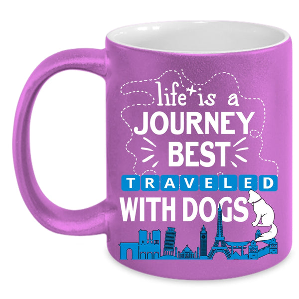 Life Is A Journey Best Traveled With Dogs Coffee Mug, Cute Coffee Cup