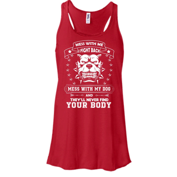 Mess With My Dog And They'll Never Find Your Body Shirt, Cool Pitbull Shirt