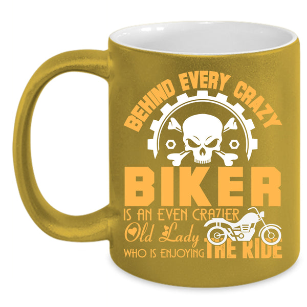Behind Every Crazy Biker Coffee Mug, Crazier Old Lady Coffee Cup