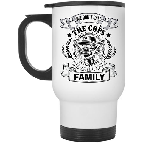 We Call Our Family Travel Mug, We Don't Call The Cops Mug