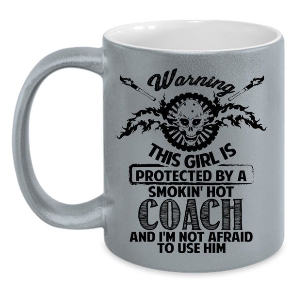 Gift For Wife Coffee Mug, This Girl Is Protected By A Hot Coach Accent Mug