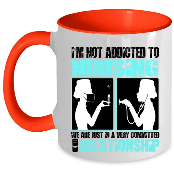 Funny Nurses Coffee Mug, I'm Not Addicted To Nursing Accent Mug