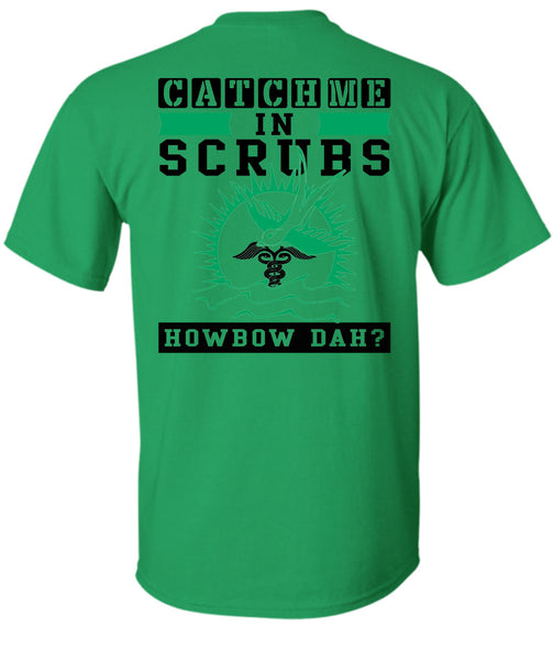 Catch Me In Scrubs Howbow Dah T Shirt, Being A Doctor T Shirt