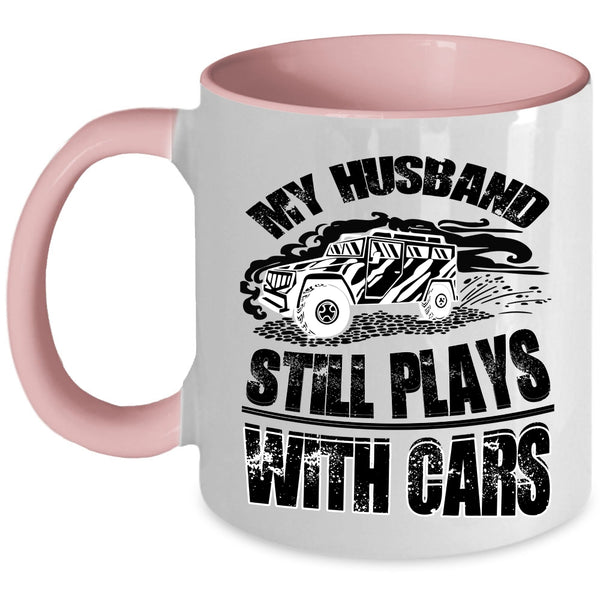 Cool Husband Coffee Mug, My Husband Still Plays With Cars Accent Mug