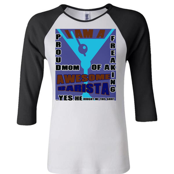 I Am A Proud Mom Of A Freaking T Shirt, Awesome Barista T Shirt, Mother's Day T Shirt