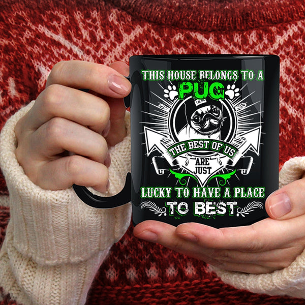 This House Belongs To A Pug Coffee Mug, The Best Of Us Are Just Lucky Coffee Cup