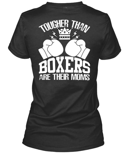 Tougher Than Boxers Are Their Moms T Shirt, Being A Boxer T Shirt