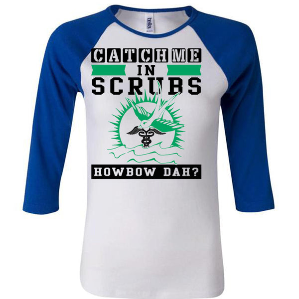 Catch Me In Scrubs Howbow Dah T Shirt, Being A Doctor T Shirt, Awesome T-Shirts